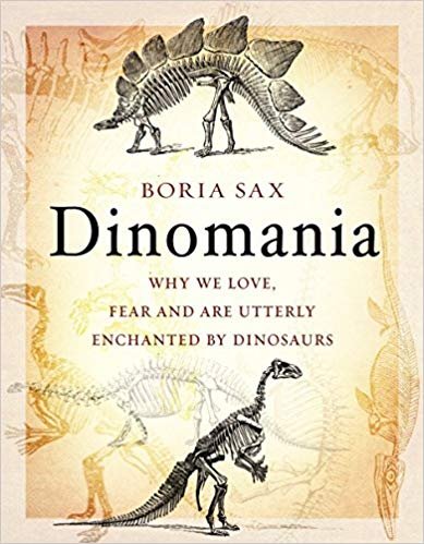 (eBook) Dinomania: Why We Love, Fear and Are Utterly Enchanted by Dinosaurs By Boria Sax