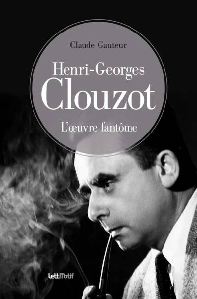 (eBook) Henri-Georges Clouzot, l’œuvre fantôme By Claude Gauteur