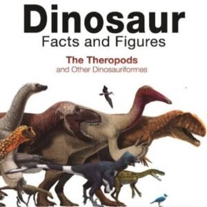 (eBook) Dinosaur Facts and Figures : the Theropods and Other Dinosauriformes By  Rubén Molina-Pérez