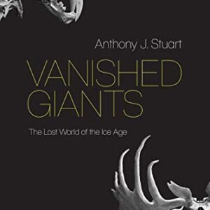 (eBook) Vanished Giants: The Lost World of the Ice Age By Anthony J. Stuart