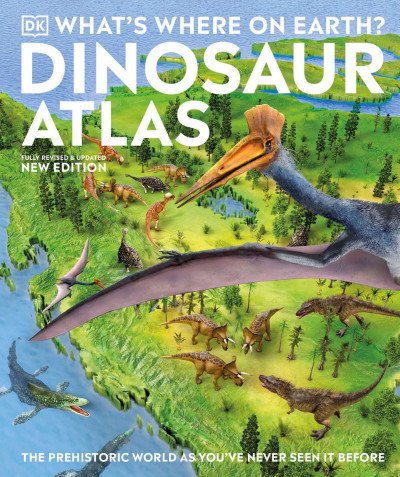 (eBook) What's Where on Earth? Dinosaur Atlas: The Prehistoric World as You've Never Seen it Before (DK Where on Earth? Atlases) By DK