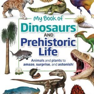 (eBook) My Book of Dinosaurs and Prehistoric Life: Animals and plants to amaze, surprise, and astonish! By  Dean R. Lomax