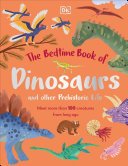 (eBook) The Bedtime Book of Dinosaurs and Other Prehistoric Life : Meet More Than 100 Creatures From Long Ago By  Dean R. Lomax
