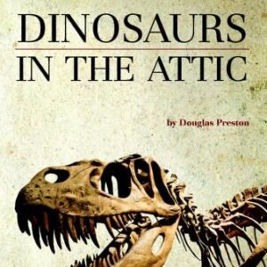(eBook) Dinosaurs in the Attic- An Excursion into the American Museum of Natural History By  Douglas Preston