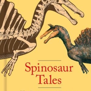 (eBook) Spinosaur Tales The Biology and Ecology of the Spinosaurs By  David Hone